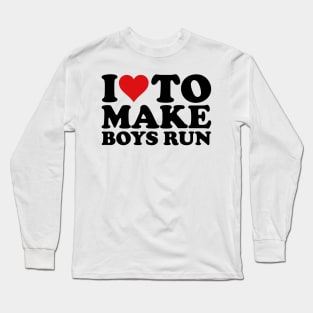 I Love To Make Boys Run, I Like To Make Boys Run Long Sleeve T-Shirt